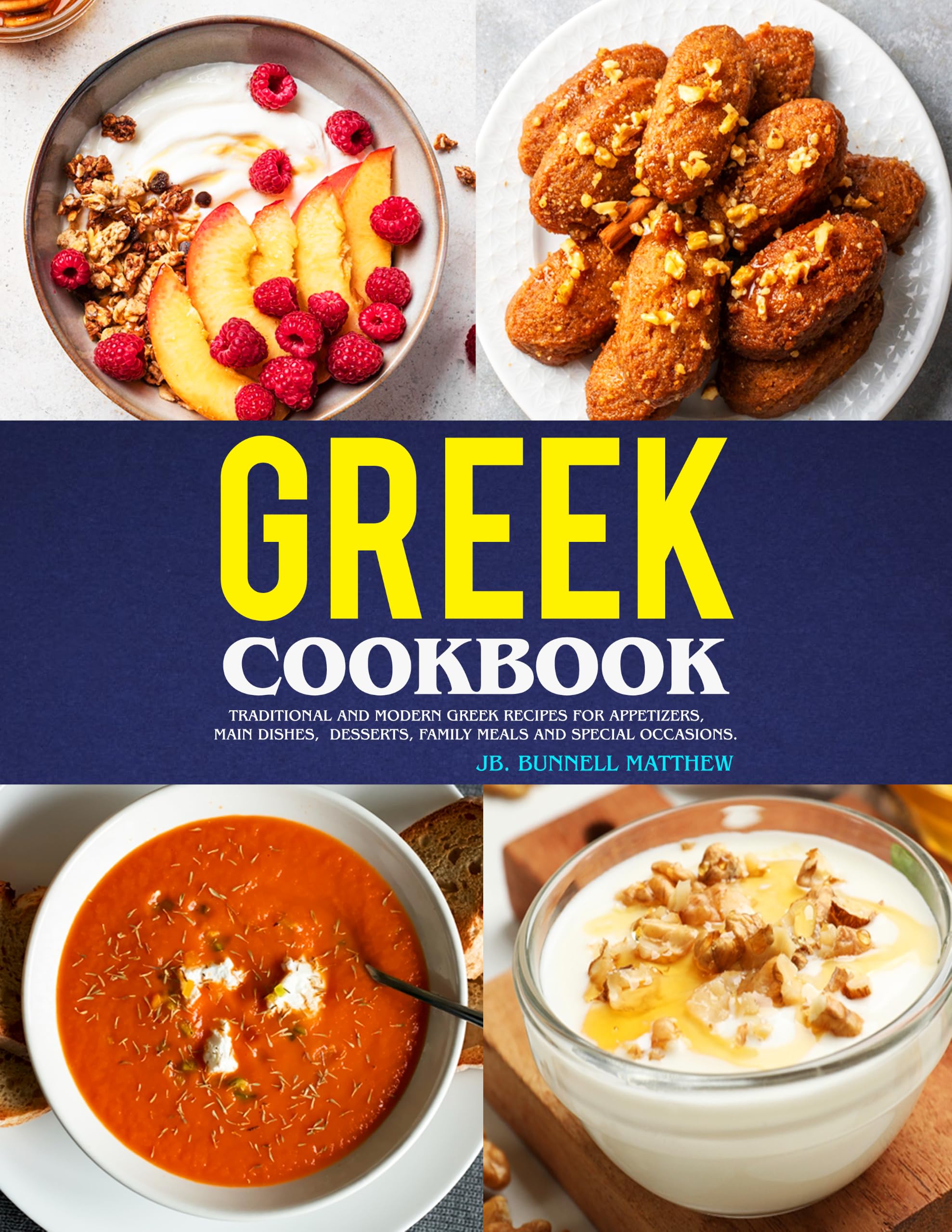 Greek Cookbook: Traditional and Modern Greek Recipes for Appetizers, Main Dishes, Desserts, Family Meals and Special Occasions.