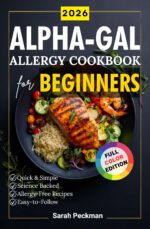 Alpha-gal Allergy Cookbook for Beginners: Quick & Simple Alpha-gal Meals for Alpha-gal Syndrome Management. Includes a 90-day Alpha-gal-friendly Meal Plan