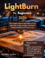 Lightburn for Beginners 2026: the Complete Step-by-step Guide to Laser Engraving, Cutting, Settings, and Project Design for Diode & Co₂ Laser Users
