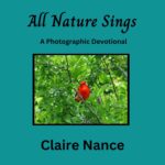 All Nature Sings: a Photographic Devotional Photographic Meditation Series Book