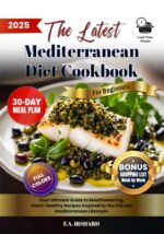 The Latest Mediterranean Diet Cookbook for Beginners: Simple & Science-backed, Heart-healthy Recipes – Lose Weight & Boost Energy 30-day Meal Plan