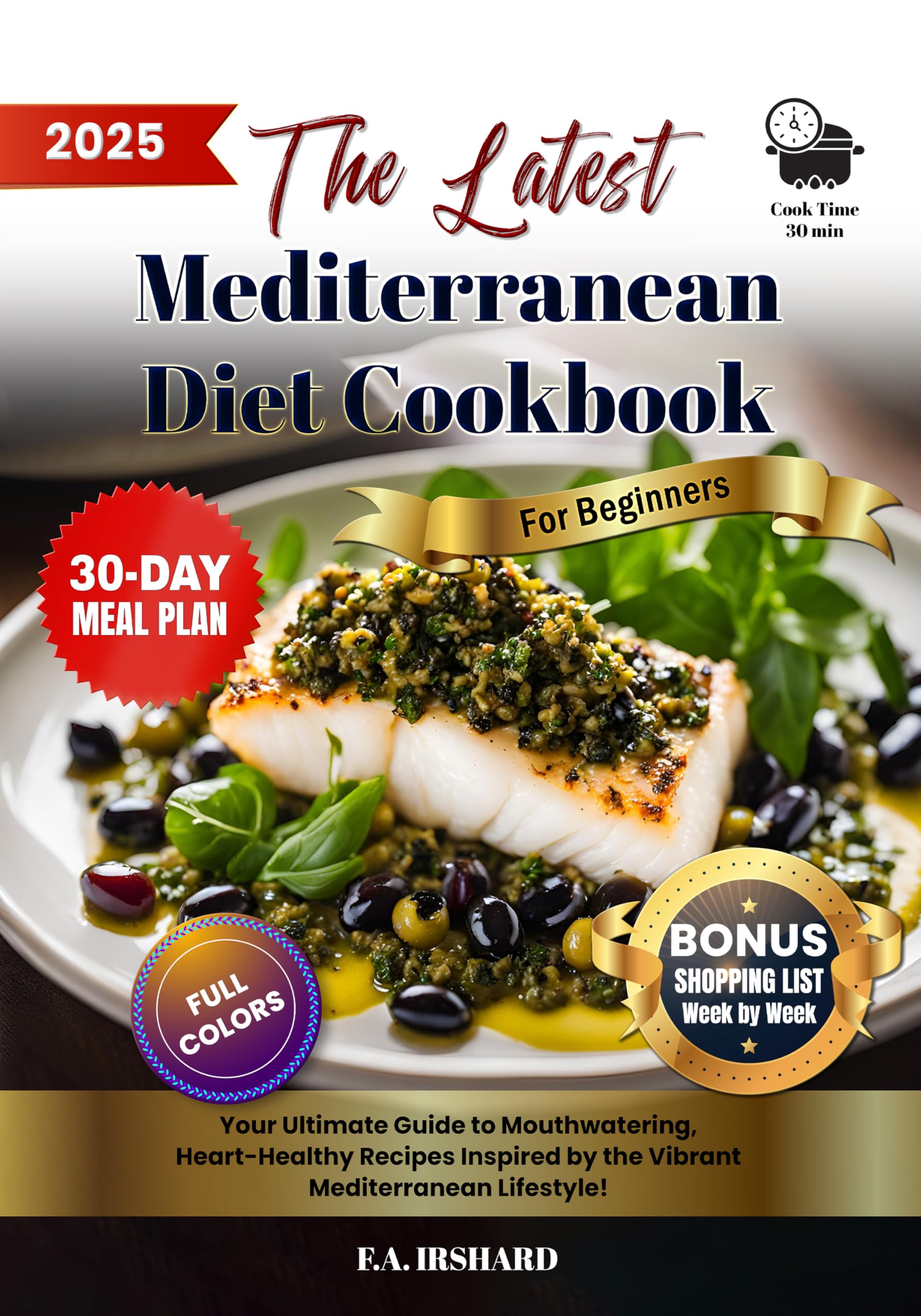 The Latest Mediterranean Diet Cookbook for Beginners: Simple & Science-backed, Heart-healthy Recipes – Lose Weight & Boost Energy 30-day Meal Plan