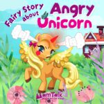 Fairy Story About Angry Unicorn: Book About Anger and Yelling for Kids and Toddlers to Teach Them About Anger Management, Expressing Emotions, and Keeping Feelings Under Control