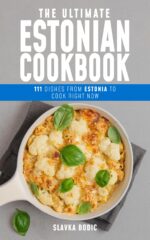 The Ultimate Estonian Cookbook: 111 Dishes From Estonia to Cook Right Now Cuisines Book