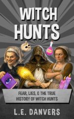 Witch Hunts: Fear, Lies, & the True History of Witch Hunts With a Side Of