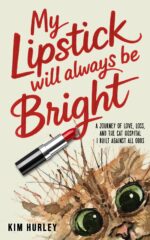 My Lipstick Will Always Be Bright: a Journey of Love, Loss and the Cat Hospital I Built Against All Odds