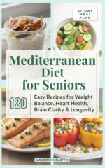 Mediterranean Diet for Seniors: 120 Easy Recipes for Weight Balance, Heart Health, Brain Clarity & Longevity