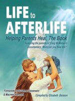 Life to Afterlife - Helping Parents Heal, the Book: Featuring the Parents of Craig Mcmahon's Documentary, 'mom, Can You Hear Me?'