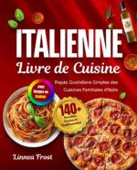 Livre De Cuisine Italienne Avec Images En Couleur: 140+ Recettes Faciles Et Traditionnelles – Repas Quotidiens Simples Des Cuisines Familiales D'italie