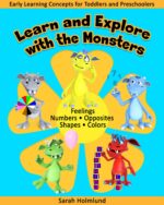 Learn and Explore With the Monsters: Numbers, Colors, Feelings, Opposites, and Shapes for Toddlers and Preschoolers