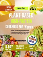 Super Easy Plant-based High-protein Cookbook for Women: Simple Vegan & Vegetarian Recipes to Boost Energy, Balance Hormones, and Support Healthy Weight and Cookbook Library