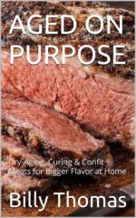 Aged on Purpose: Dry-aging, Curing & Confit Meats for Bigger Flavor at Home & Niche Cooking Book