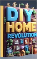 Diy Home Revolution: Modern Solutions Made Simple, Smart Home Essentials, Complete Diy Handbook, Ultimate Home Solutions, Transform Your Home, From Basics to Smart, Complete Diy Guide, Diy Mastery
