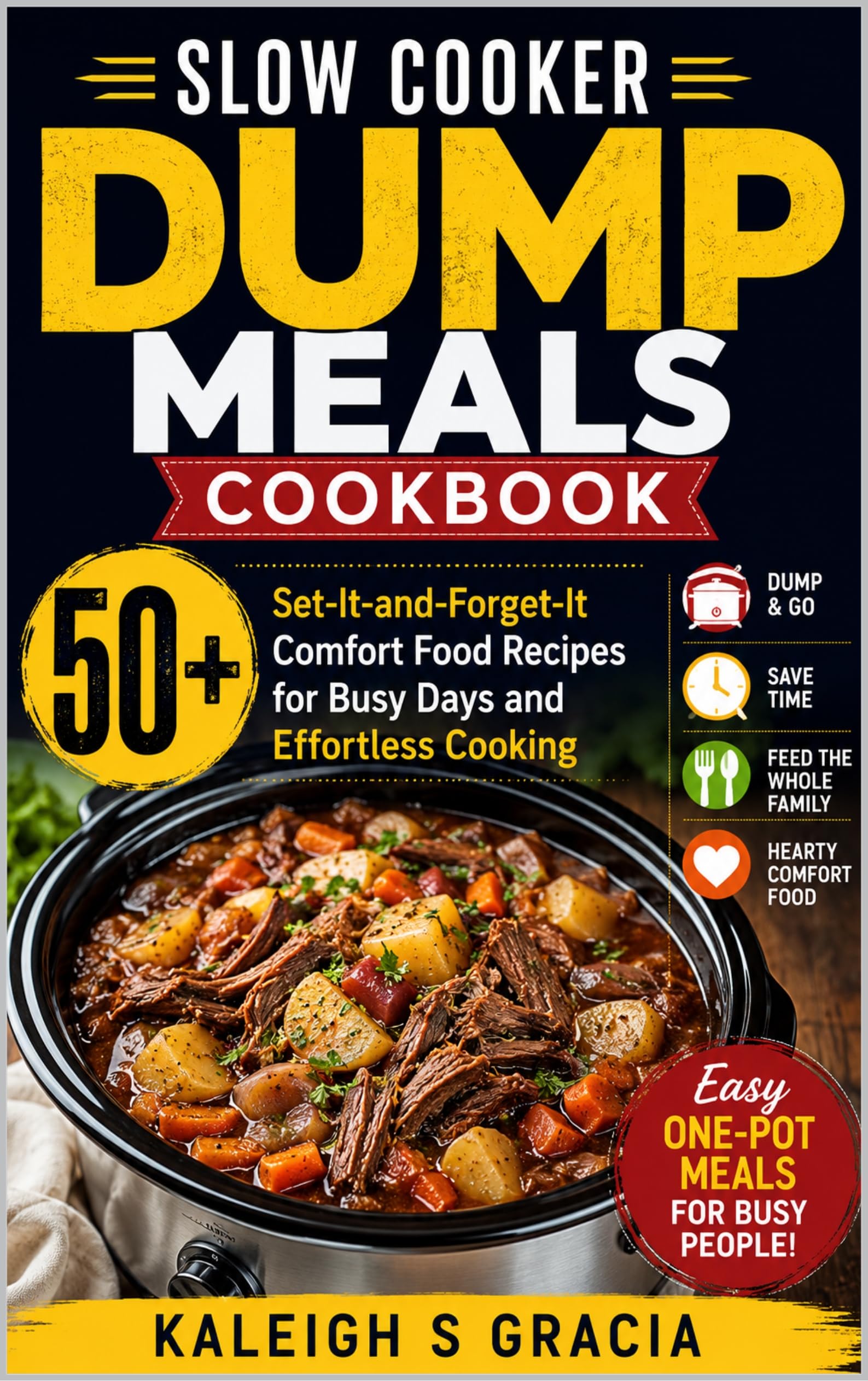 Slow Cooker Dump Meals Cookbook: 50+ Set-it-and-forget-it Comfort Food Recipes for Busy Days and Effortless Cooking