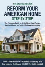 Reform Your American Home: Step by Step: the European Guide to Air-to-water Heat Pumps, Radiant Floors, and High-efficiency Retrofitting