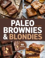 Paleo Brownies & Blondies: Rich, Chewy, and Naturally Sweet Treats — Grain-free, Dairy-free, and Refined Sugar-free Recipes Made Simple Paleo