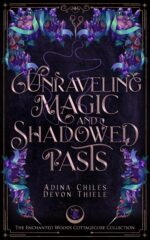 Unraveling Magic and Shadowed Pasts: a Cozy Cottagecore Romantic Fantasy Enchanted Woods Cottagecore Collection Book