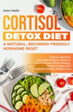 Cortisol Detox Diet: Science-backed, Anti-inflammatory Meals to Lower Cortisol, Boost Energy, Improve Sleep & Support Healthy Weight Loss | a Natural, Beginner-friendly Hormone Reset