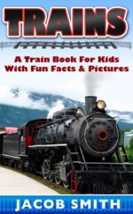 Trains for Kids: a Children's Picture Book About Trains - Learn About Steam Trains, Passenger Trains, Bullet Trains, Freight Trains & Much More!