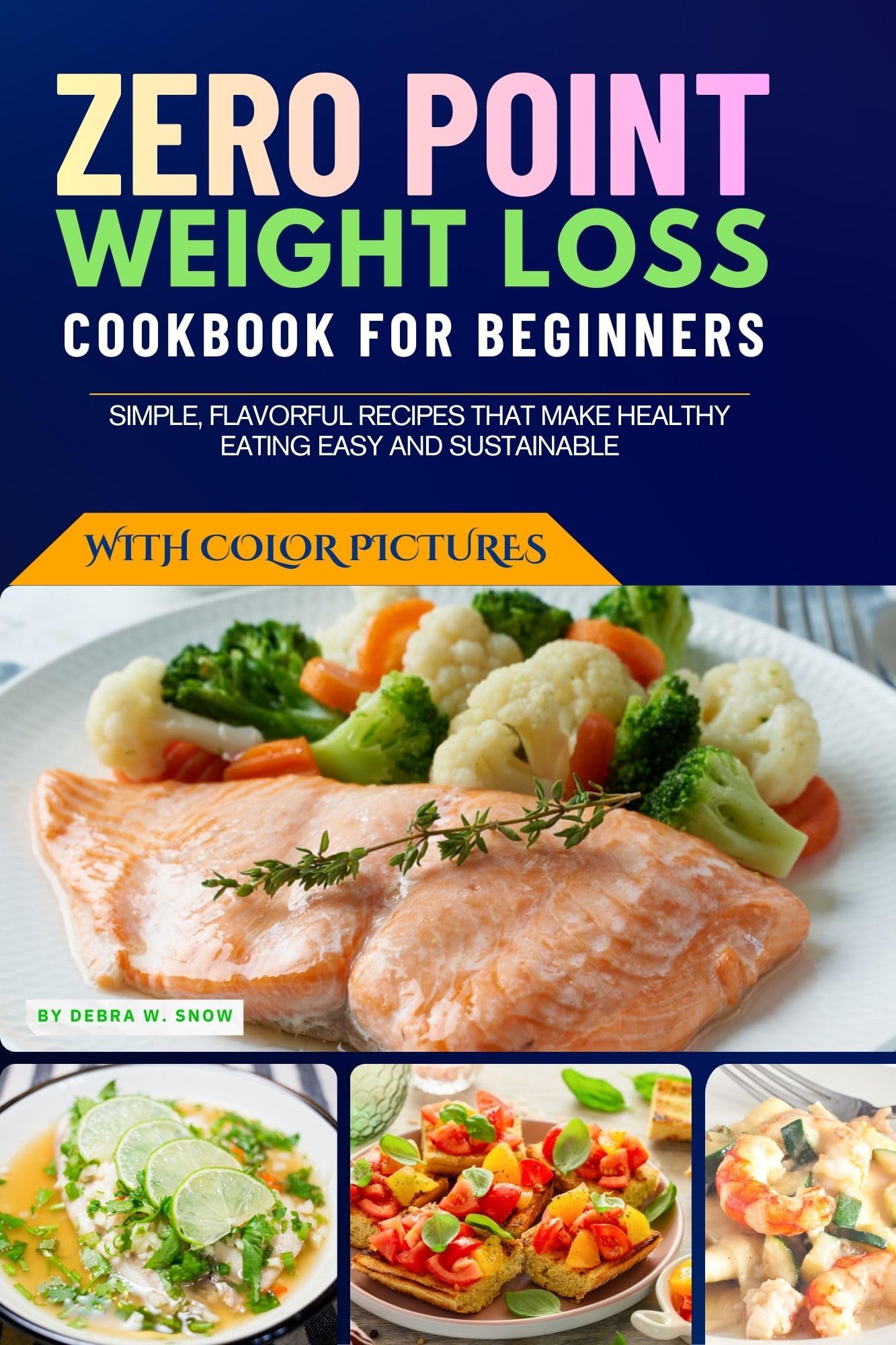 Zero Point Weight Loss Cookbook for Beginners: Simple, Flavorful Recipes That Make Healthy Eating Easy and Sustainable