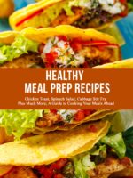 Healthy Meal Prep Recipes: Chicken Toast, Spinach Salad, Cabbage Stir Fry Plus Much More; a Guide to Cooking Your Meals Ahead