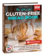 The Ultimate Gluten-free Bread Book: 100 Proven Recipes for Sourdough Loaves and Rolls, Yeast-free Flatbreads, Pancakes, Pizza, and Sweet Treats