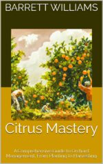 Citrus Mastery: a Comprehensive Guide to Orchard Management, From Planting to Harvesting Bountiful Branch: a Comprehensive Guide to Establishing and Nurturing Fruit Tree