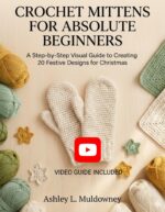 Crochet Mittens for Absolute Beginners:: a Step-by-step Visual Guide to Creating 20 Festive Designs for Christmas