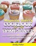 Magnolia Bakery Cookbook for the Home-baker: 100+ Sweet and Savory Recipes From the World-famous Bakery