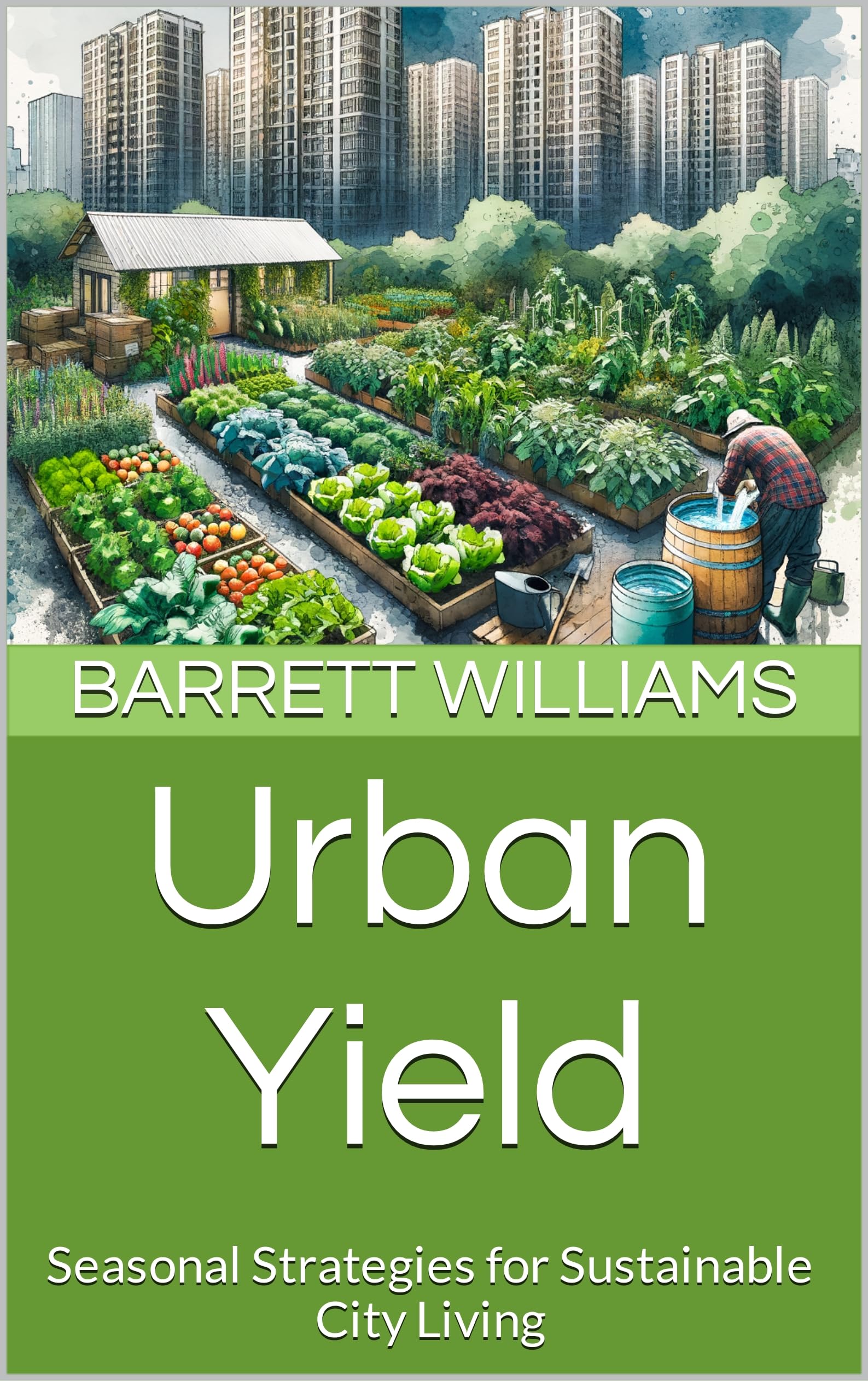 Urban Yield: Seasonal Strategies for Sustainable City Living Homestead Haven: Thriving in High Rise Living Book