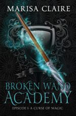 Broken Wand Academy: Episode 1: a Curse of Magic