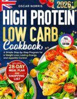 High Protein Low Carb Cookbook: a Simple Step-by-step Program for a Weight Loss, Lasting Energy, and Appetite Control — Includes a 28-day Meal Plan, Daily ... Cookbook Collection by Oscar Norris