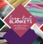 Easy Knit Blankets: Cozy Afghan Patterns for Beginners and Relaxing Projects
