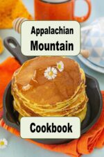 Appalachian Mountain Cookbook: Hoe Cakes, Huckleberry Pie, Fried Catfish and Lots of Other Appalachian Mountain Recipes