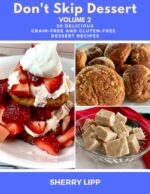 Don't Skip Dessert Volume 2: 50 Delicious Grain-free and Gluten-free Dessert Recipes