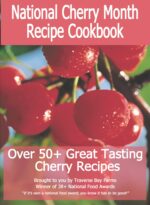 National Cherry Month Recipe Cookbook: a Journey Through Cherry History, Flavor and Health