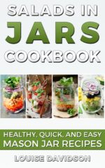 Salads in Jars Cookbook: Healthy, Quick and Easy Mason Jar Recipes