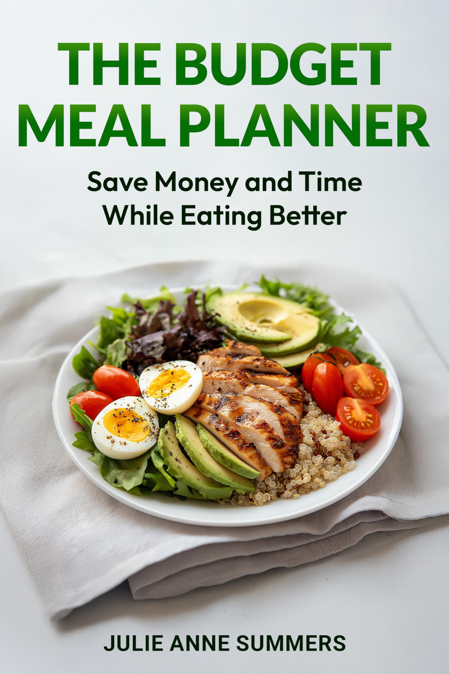The Budget Meal Planner: Save Money and Time While Eating Better