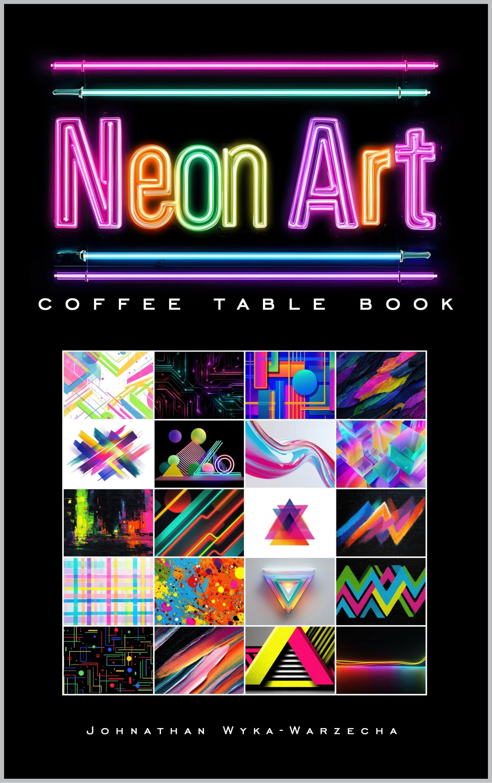 Neon Art Coffee Table Book: Contemporary Modern Art Collection | Book for Home Decor and Art Appreciation and Artistic Style Coffee Table Book