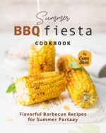 Summer Bbq Fiesta Cookbook: Flavorful Barbecue Recipes for Summer Partaay