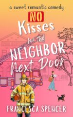 No Kisses for the Neighbor Next Door: a Sweet, Clean, Hilarious Rom Com Never Happens Book