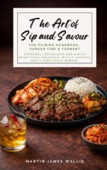 The Art of Sip and Savour. the Pairing Playbook: Korean Fire & Ferment: Charcoal, Gochujang and Kimchi Brightness, Balanced, With a Zero-proof Mirror for Each Dish.