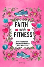 Faith and Fitness: Devotions for Christian Women Who Workout: a Spiritual Journey to Strength, Purpose & Wholeness Women’s Rhythm