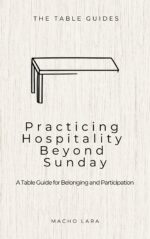 Practicing Hospitality Beyond Sunday: a Table Guide for Belonging and Participation Table