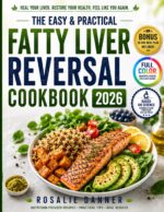 The Easy & Practical Fatty Liver Reversal Cookbook: a Proven Diet Plan to Naturally Reverse Nafld, Lose Belly Fat, and Regain Energy — With Tasty, Easy Recipes and Full-color Photos for Every Meal