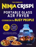 Ninja Crispi Portable Glass Air Fryer Cookbook for Busy People: Delicious Meals for Hectic Lifestyles | Beginner-friendly Recipes in Under 20 Min | Set & Go Lunches + Temp-mode Charts