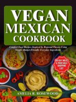 Vegan Mexican Cookbook: Comfort Food Recipes Inspired by Regional Flavors Using Simple, Budget-friendly Everyday Ingredients