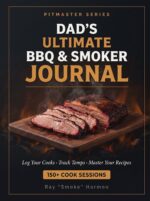 Dad's Ultimate Bbq & Smoker: Journal Log Your Cooks, Track Temps, Master Your Recipes — 150+ Sessions Pitmaster's Bbq