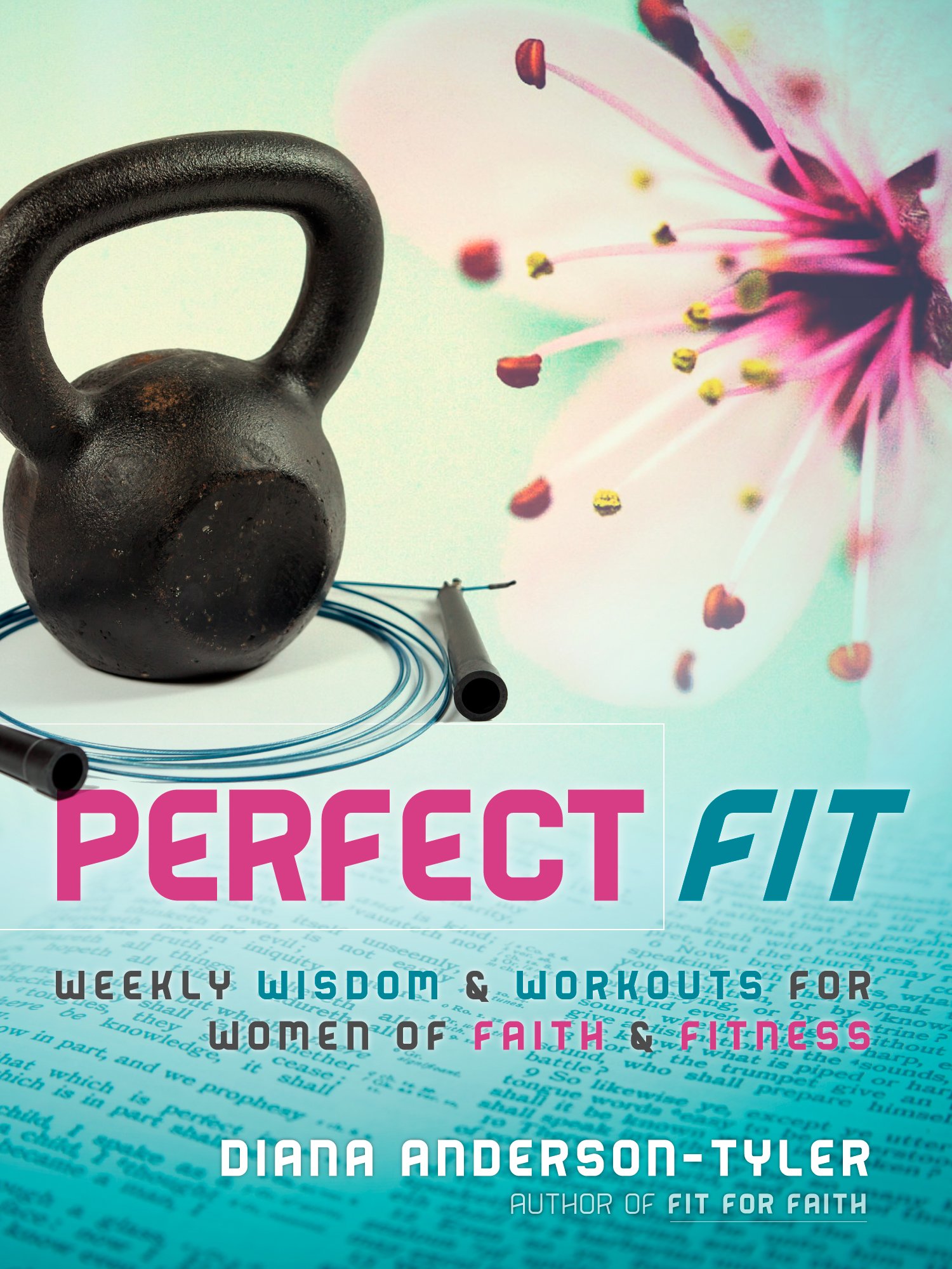 Perfect Fit: Weekly Wisdom and Workouts for Women of Faith and Fitness for the Christian Lifestyle Book