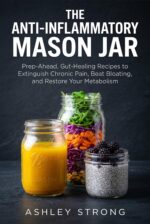 The Anti-inflammatory Mason Jar: Prep-ahead, Gut-healing Recipes to Extinguish Chronic Pain, Beat Bloating, and Restore Your Metabolism Homesteader's Technical